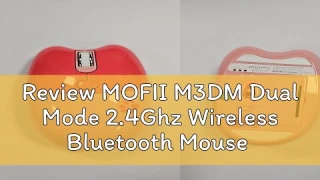 Review MOFII M3DM Dual Mode 2.4Ghz Wireless Bluetooth Mouse - FREE Playmore Candy