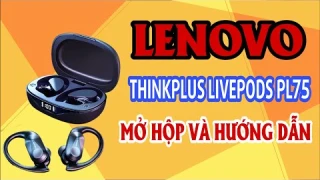 MỞ HỘP HƯỚNG DẪN VÀ ĐÁNH GIÁ TAI NGHE BLUETOOTH LENOVO THINKPLUS LP75
