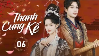 THANH CUNG KẾ - Tập 06 (END) | Thiên Kim Ẩn Danh Tiến Cung Báo Thù, Chiếm Trọn Trái Tim Hoàng Đế
