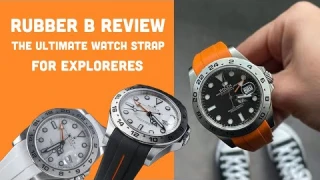 In-Depth Rubber B Review of the Watch Strap - The Best Rubber Watch Strap for Your Rolex Explorer 2