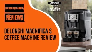 Delonghi Magnifica S – Is This The Best All-Round Bean To Cup Coffee Machine?