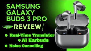 Samsung Galaxy Buds 3 Pro Review 2025: AI Earbuds, Noise Cancelling, Bluetooth, Real Time Translator