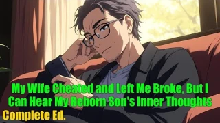 My Wife Cheated and Left Me Broke, But I Can Hear My Reborn Son's Inner Thoughts - FULL
