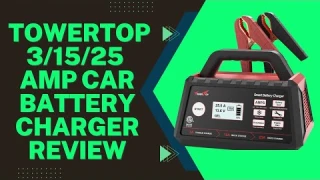 TowerTop 3/15/25 Amp Car Battery Charger Full Review | Best Smart Battery Maintainer 2025