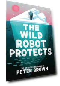 The Wild Robot Protects — Children's Books, Little, Brown Books for Young Readers